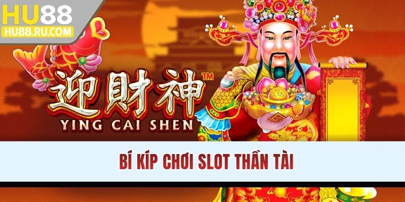 Bí kíp chơi slot Thần Tài