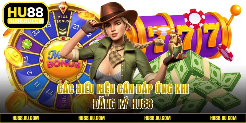 Các điều kiện cần đáp ứng khi đăng ký HU88