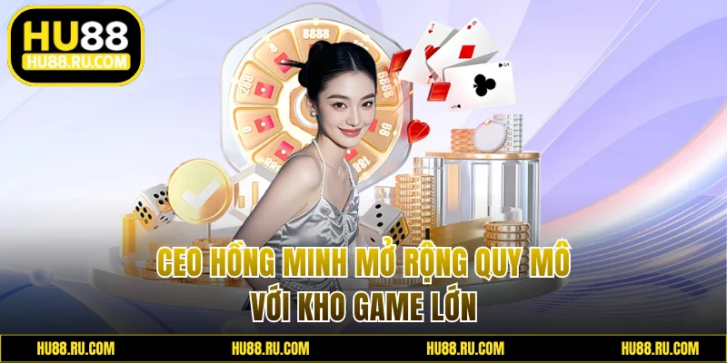 CEO mở rộng quy mô với kho game lớn