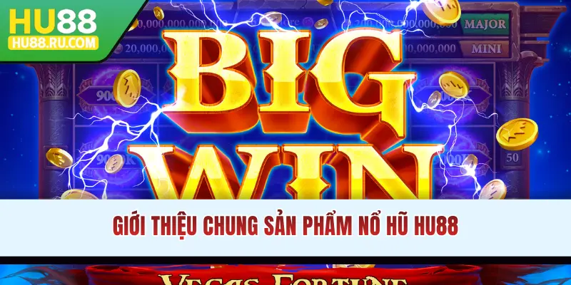 Giới thiệu chung sản phẩm nổ hũ HU88