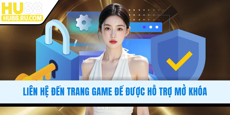Liên hệ đến trang game để được hỗ trợ mở khóa