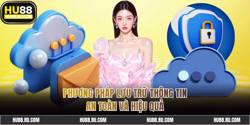 Phương pháp lưu trữ thông tin an toàn và hiệu quả