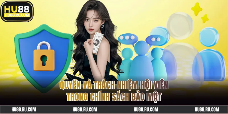 Quyền, trách nhiệm hội viên trong chính sách bảo mật