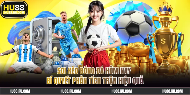 Soi Kèo Bóng Đá Hôm Nay - Bí Quyết Phân Tích Trận Hiệu Quả