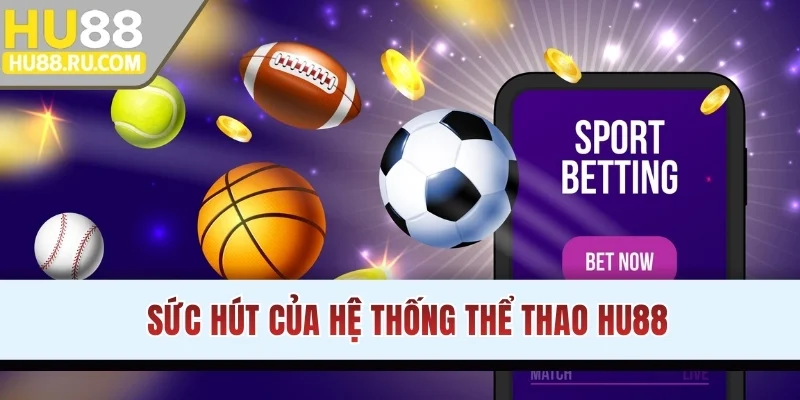 Sức hút của hệ thống thể thao HU88