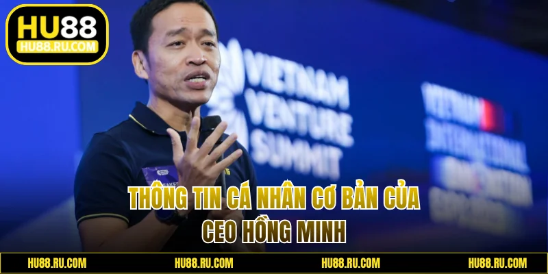 Thông tin cá nhân cơ bản của CEO Hồng Minh